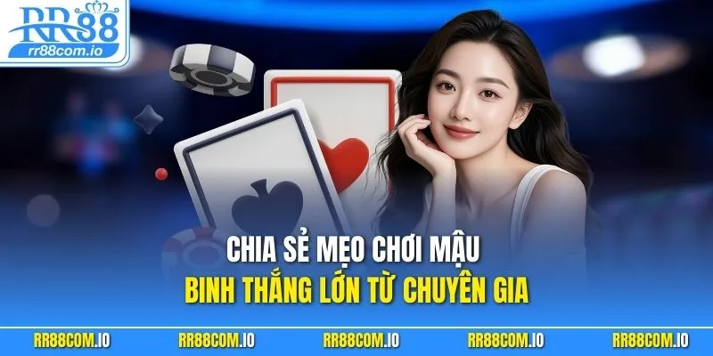 Chia sẻ mẹo chơi mậu binh thắng lớn từ chuyên gia