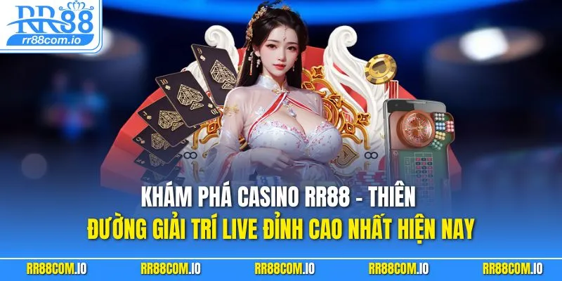 Khám phá casino RR88 – thiên đường giải trí live đỉnh cao nhất hiện nay