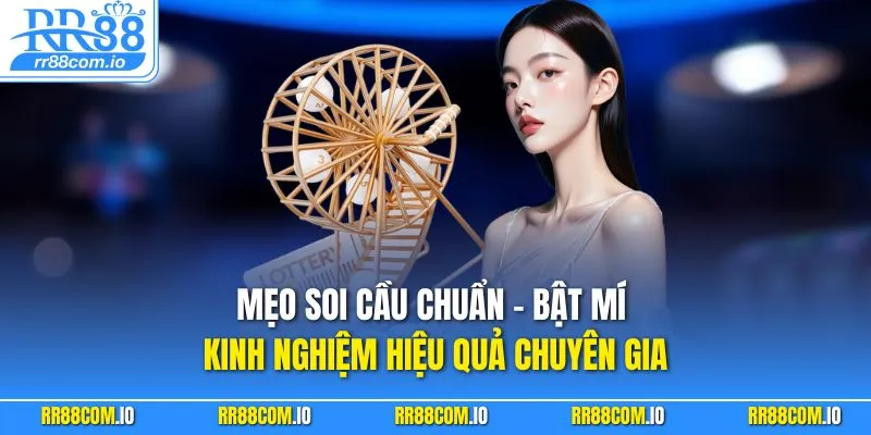 Mẹo Soi Cầu Chuẩn - Bật Mí Kinh Nghiệm Hiệu Quả Chuyên Gia