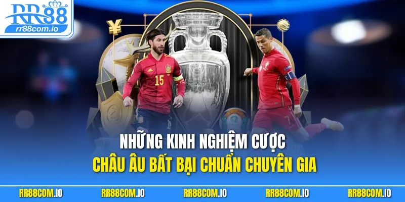 Những kinh nghiệm cược châu Âu bất bại chuẩn chuyên gia