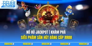 Nổ hũ Jackpot | Khám Phá Siêu Phẩm Săn Hút Đẳng Cấp RR88