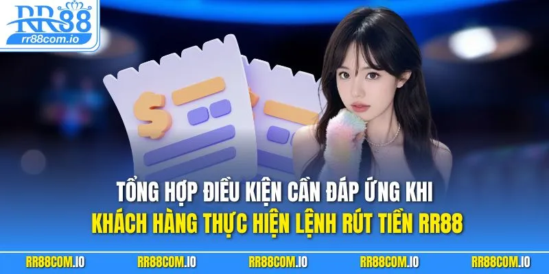 Tổng hợp điều kiện cần đáp ứng khi khách hàng thực hiện lệnh rút tiền RR88