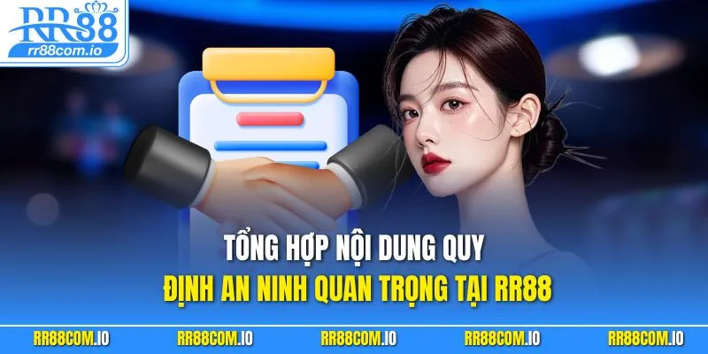 Tổng hợp nội dung quy định an ninh quan trọng tại RR88