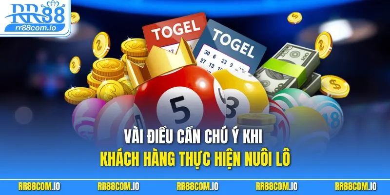 Vài điều cần chú ý khi khách hàng thực hiện nuôi lô